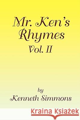 Mr. Ken's Rhymes Vol. II Ken Simmons 9781441504289 Xlibris Corporation