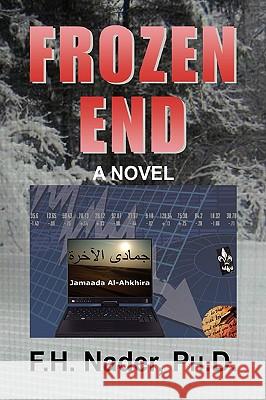 Frozen End F. H. Ph. D. Nader 9781441505231 Xlibris Corporation