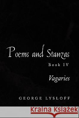 Poems and Stanzas Book IV George Lysloff 9781441505262 Xlibris Corporation