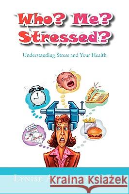 Who? Me? Stressed? Lynise Anderson N 9781441505422 Xlibris Corporation