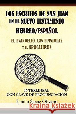 Los Escritos de San Juan En El Nuevo Testamento Emilio Saenz Olivarez 9781441506733