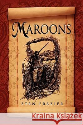 Maroons Stan Frazier 9781441506955 Xlibris Corporation