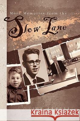 More Memories from the Slow Lane Joe Krause 9781441507051