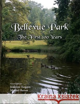 Bellevue Park the First 100 Years: An Anniversary History by Its Residents Michael Barton, Jeannine Turgeon 9781441508492 Xlibris Us