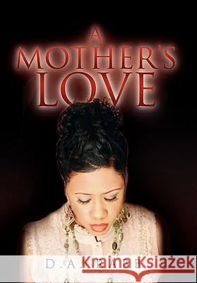 A Mother's Love D. a. Rabb 9781441509161 Xlibris Corporation