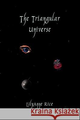 The Triangular Universe Lilyanne Rice 9781441509192 Xlibris Corporation