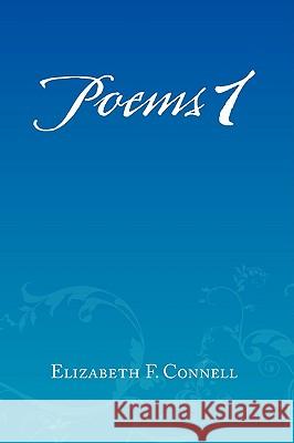 Poems 1 Elizabeth F. Connell 9781441509604