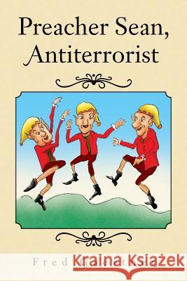Preacher Sean, Antiterrorist Fred Gaertner 9781441509796 Xlibris Corporation