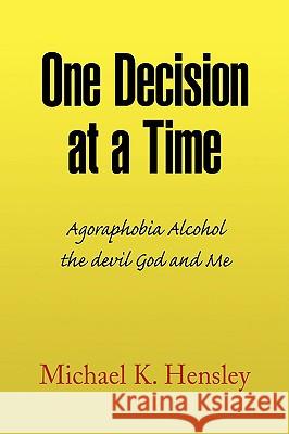 One Decision at a Time Michael K. Hensley 9781441509956 Xlibris Corporation