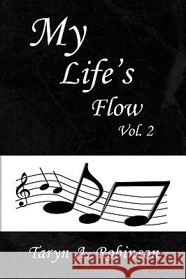 My Life's Flow Taryn A. Robinson 9781441510808