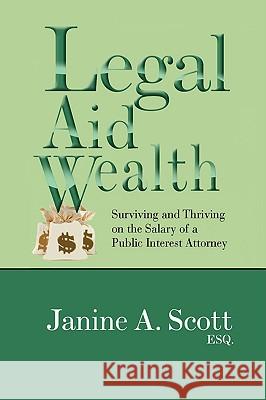 Legal Aid Wealth Janine A. Esq Scott 9781441511393 Xlibris Corporation