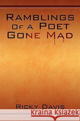 Ramblings of a Poet Gone Mad Ricky Davis 9781441511553