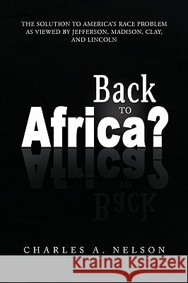 Back To Africa? Nelson, Charles A. 9781441512093 Xlibris Corporation