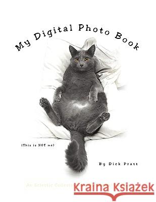 My Digital Photo Book Dick Pratt 9781441512222 Xlibris Corporation