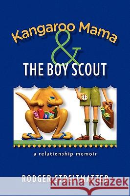 Kangaroo Mama & the Boy Scout Rodger Streitmatter 9781441513274