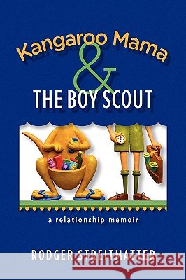 Kangaroo Mama & the Boy Scout Rodger Streitmatter 9781441513281