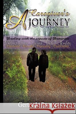 A Caregiver's Journey Gertrude Payton 9781441513779 Xlibris Corporation