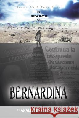 In Search of Bernardina Amadeo Hernandez 9781441513885 Xlibris Corporation