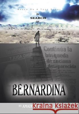 In Search of Bernardina Amadeo Hernandez 9781441513892 Xlibris Corporation