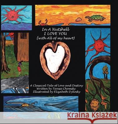 In a Nutshell I Love You: With All of My Heart Teresa Chomsky, Elizabeth Dykosky 9781441514097 Xlibris Us