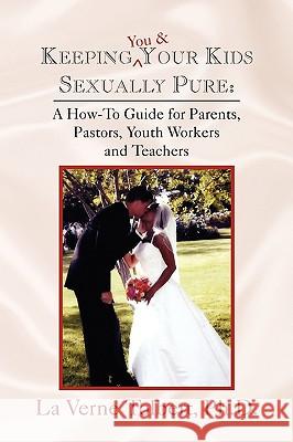 Keeping You & Your Kids Sexually Pure La Verne Ph. D. Tolbert 9781441514141 Xlibris Corporation