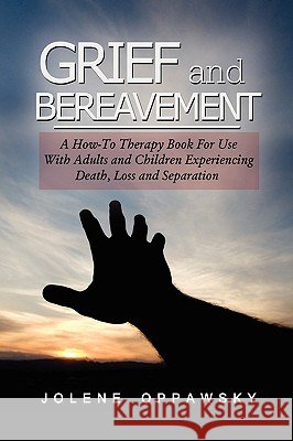 Grief and Bereavement Jolene Oppawsky, PhD 9781441514257