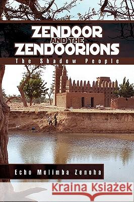 Zendoor and the Zendoorions Echo Molimba Zenoha 9781441514325 Xlibris Corporation
