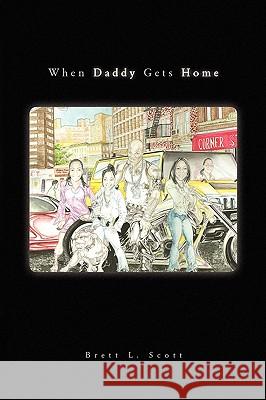 When Daddy Gets Home Brett L. Scott 9781441515278