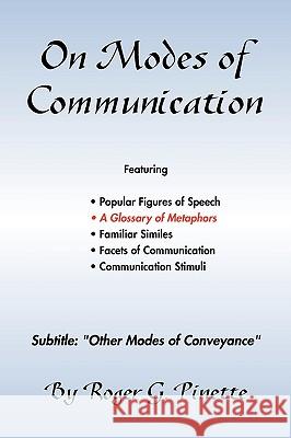 On Modes of Communication Roger G. Pinette 9781441516626 Xlibris Corporation