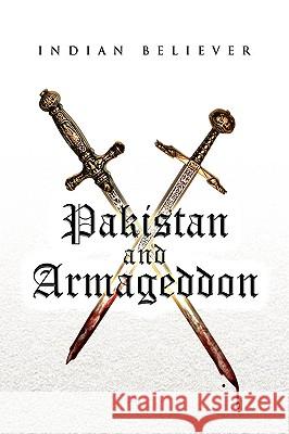 Pakistan and Armageddon Indian Believer 9781441516695 Xlibris Corporation
