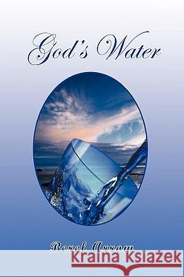 God's Water Berel Arrow 9781441517791 Xlibris Corporation