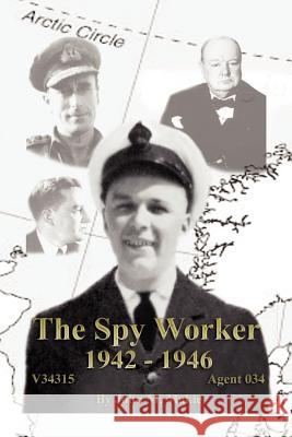 The Spy Worker John M. Makie 9781441518354 Xlibris Corporation