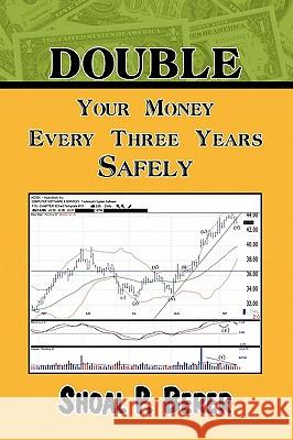 Double Your Money Every Three Years Safely Shoal P. Berer 9781441518552