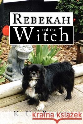 Rebekah and the Witch K. C. Pyatt 9781441518873 Xlibris Corporation