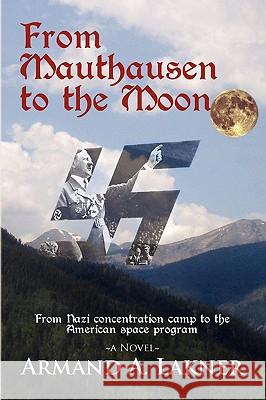 From Mauthausen to the Moon Armand A. Lakner 9781441518903 Xlibris Corporation