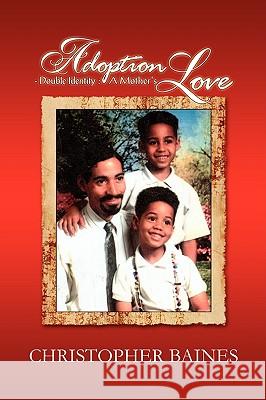 Adoption - Double Identity: A Mother's Love Baines, Christopher 9781441518927