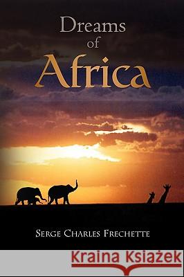 Dreams Of Africa Frechette, Serge Charles 9781441519795