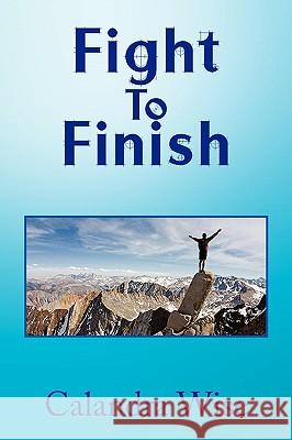 Fight to Finish Calandra Wise 9781441519818 Xlibris Corporation