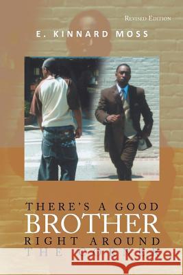 There's a Good Brother Right Around the Corner E. Kinnard Moss 9781441520258