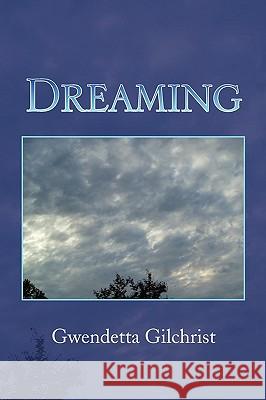 Dreaming Gwendetta Gilchrist 9781441520456 Xlibris Corporation