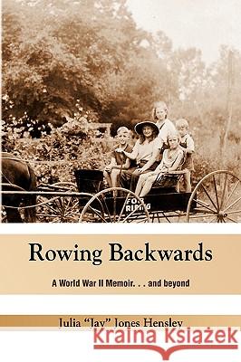 Rowing Backwards Julia ''Jay'' Jones Hensley 9781441520982