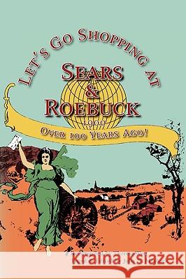 Let's Go Shopping at Sears & Roebuck 1900 Theresa West 9781441521064 Xlibris Corporation