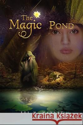 The Magic Pond Sol M. Manaay 9781441521088 