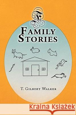 Family Stories T. Gilbert Walker 9781441521101 Xlibris Corporation