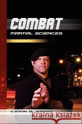 Combat Martial Sciences Kevin B. Smith 9781441521392 Xlibris Corporation