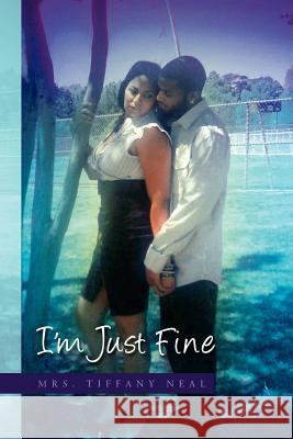 I'm Just Fine Tiffany Neal 9781441522115 Xlibris Corporation