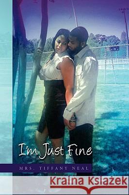 I'm Just Fine Tiffany Neal 9781441522122 Xlibris Corporation