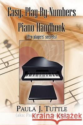 Easy, Play-By-Numbers Piano Handbook Paula J. Tuttle 9781441522146 Xlibris Corporation
