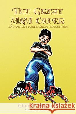 The Great M&M Caper Charlie Mitchell 9781441522429 Xlibris Corporation