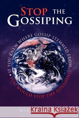 Stop the Gossiping Mia F. Stubbs 9781441522566 Xlibris Corporation